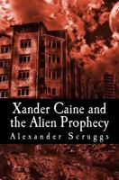 Xander Caine and the Alien Prophecy 148410501X Book Cover