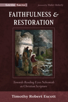 Faithfulness and Restoration: Towards Reading Ezra-Nehemiah as Christian Scripture 1666731137 Book Cover