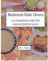 Buttered-Side Down: A Cookbook for the Emancipated Male 0974576905 Book Cover