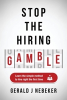 Stop the Hiring Gamble: Learn the Simple Method to Hire Right the First Time B0CWM6P16Y Book Cover