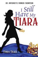 I Still Have My Tiara 1947939483 Book Cover