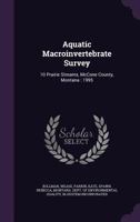 Aquatic Macroinvertebrate Survey: 10 Prairie Streams, McCone County, Montana: 1995 1378710002 Book Cover