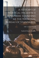 A History of Vertical-incidence Ionsphere Sounding at the National Bureau of Standards.; NBS Technical Note 28 101495259X Book Cover
