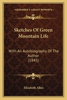 Sketches of Green Mountain Life: With an Autobiography of the Author 127866405X Book Cover