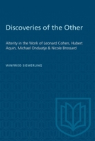 Discoveries of the Other: Alterity in the Work of Leonard Cohen, Hubert Aquin, Michael Ondaatje, and Nicole Brossard 0802005179 Book Cover