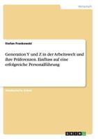 Generation Y und Z in der Arbeitswelt und ihre Präferenzen. Einfluss auf eine erfolgreiche Personalführung 3656955115 Book Cover