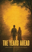 The Years Ahead: A Memoir of Addiction, Forgiveness, and the Will to Keep Going B0GQ5Z5W4P Book Cover