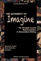 The Authority To Imagine: The Struggle Toward Representation In Dissertation Writing (Complicated Conversation: a Book Series of Curriculum Studies) 0999363808 Book Cover