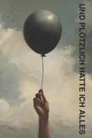 Und plötzlich hatte ich alles: Wie Loslassen und Vertrauen in das Leben alles verändert B0FWM6VGW1 Book Cover
