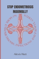 Stop Endometriosis Maximally: No More Endometriosis, Infections And Painful Coitus B0CCCS9YY7 Book Cover