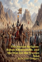 The Joyous Religion: Babak Khorramdin and the War for the Iranian Soul B0GS727XMF Book Cover