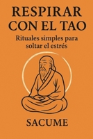 Respirar con el Tao: Rituales simples para soltar el estrés (Spanish Edition) B0FSDQGJCH Book Cover