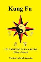 Kung Fu Um Caminho Para a Sa�de F�sica E Mental 1499576277 Book Cover