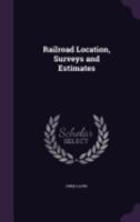 Railroad Location, Surveys and Estimates 1359943226 Book Cover