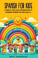 Spanish for Kids: A simple, fun & easy introduction to learning Spanish for kids aged 4+ B0CVJ3PG42 Book Cover