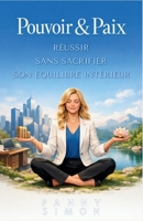 Pouvoir & Paix : Le secret pour réussir sans sacrifier son équilibre intérieur (French Edition) B0GXBY5M1J Book Cover