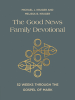 The Good News Family Devotional: 52 Weeks Through the Gospel of Mark 0736990461 Book Cover