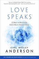 Love Speaks: 21 Ways to Recognize God's Multi-Faceted Voice (New Edition) 0976291053 Book Cover