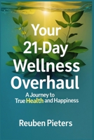 Your 21-Day Wellness Overhaul: A Journey to True Health and Happiness B0DYPMHMB7 Book Cover