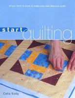 Start Quilting: All You Need to Know to Make Your Own Fabulous Quilts 1845432045 Book Cover