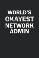 World's Okayest Network Admin: Funny gag gift for sarcastic snarky Network Administrator - Blank Lined Notebook 1670383903 Book Cover