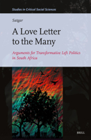 A Love Letter to the Many: Arguments for Transformative Left Politics in South Africa (Studies in Critical Social Sciences) 9004690751 Book Cover