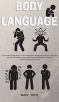 Body Language: How to Detect High-Stakes Liars Through Body Language Analysis and Everything You Need to Influence People with Emotional Intelligence, Powerful Communication and Persuasion 1801446210 Book Cover