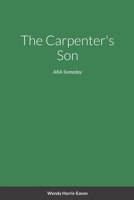 The Carpenter's Son: AKA Someday 1387131389 Book Cover