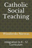 Catholic Social Teaching: Integration to K - 12 Curriculum 1091618763 Book Cover