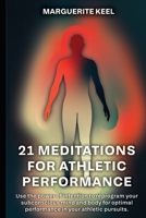 21 Meditations For Athletic Performance: Use the power of intention to reprogram your subconscious mind and body for optimal performance in your athletic pursuits. B0DY5DBV5C Book Cover