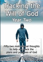 Tracking the Will of God year two: Fifty-two motivational thoughts to help you track the plans and purposes of God 1447741595 Book Cover