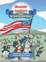 Alexander Hamilton's Wish for Battlefield Glory B0DPRDJGZL Book Cover
