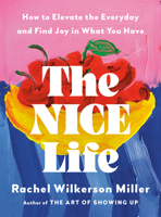 The Nice Life: How to Elevate the Everyday and Find Joy in What You Have B0GHXRP3WL Book Cover
