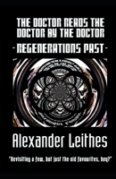 The Doctor Reads The Doctor By The Doctor - Regenerations Past: “Revisiting a few, but just the old favourites, hey?” B091F5RK52 Book Cover