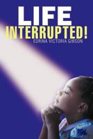 Life Interrupted! 1477127321 Book Cover