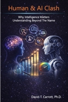 Human and AI Clash: Why Intelligence Matters - Understanding Beyond The Name B0GPK7QM9K Book Cover