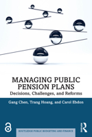 Managing Public Pension Plans: Decisions, Challenges, and Reforms (Routledge Public Budgeting and Finance) 1032671165 Book Cover