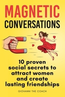 Magnetic Conversations: 10 Proven Social Secrets to Attract Women and Create Lasting Friendships (How To Be More Social and Charismatic) B0GKGDK3N1 Book Cover