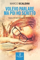 Volevo Parlare Ma Poi Ho Scritto: Appunti banali sulla scuola B09DMP9M5N Book Cover