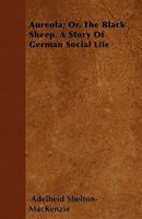 Aureola; Or, the Black Sheep. a Story of German Social Life 1446033619 Book Cover