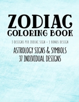 Zodiac Coloring Book: Astrology Signs And Symbols 37 Individual Designs 8.5 x 11 Large Coloring Book Anti-Stress Relaxation Art Therapy For Adults and Older Children 1726034704 Book Cover