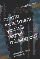 crypto investment, you will regret missing out: handpicked crypto investment, B09L3H91CV Book Cover