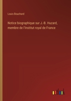 Notice biographique sur J.-B. Huzard, membre de l'Institut royal de France (French Edition) 3385079640 Book Cover