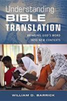 Understanding Bible Translation: Bringing God's Word Into New Contexts 0825420253 Book Cover