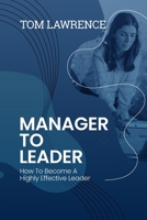 Manager To Leader: How To Become A Highly Effective Leader 183832951X Book Cover