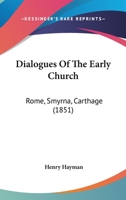 Dialogues Of The Early Church: Rome, Smyrna, Carthage 1104048469 Book Cover
