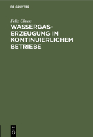 Wassergas-Erzeugung in kontinuierlichem Betriebe 3112458370 Book Cover