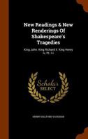 New Readings & New Renderings Of Shakespeare's Tragedies: King John. King Richard Ii. King Henry Iv, Pt. I-ii 1279935944 Book Cover