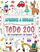 &#1614;Aprende A Dibujar Todo En 6 Pasos: Crea tu propio arte dibujando 200 animales, naturaleza, comida, criaturas míticas y más, siguiendo instrucci B0CRTDDH86 Book Cover