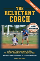 The Reluctant Coach: A Parent's Complete Guide to Youth Baseball Fundamentals: From Clueless Volunteer to Confident Leader Master the Basics in 30 Days (Ages 6-12) B0GJ2LLB9B Book Cover